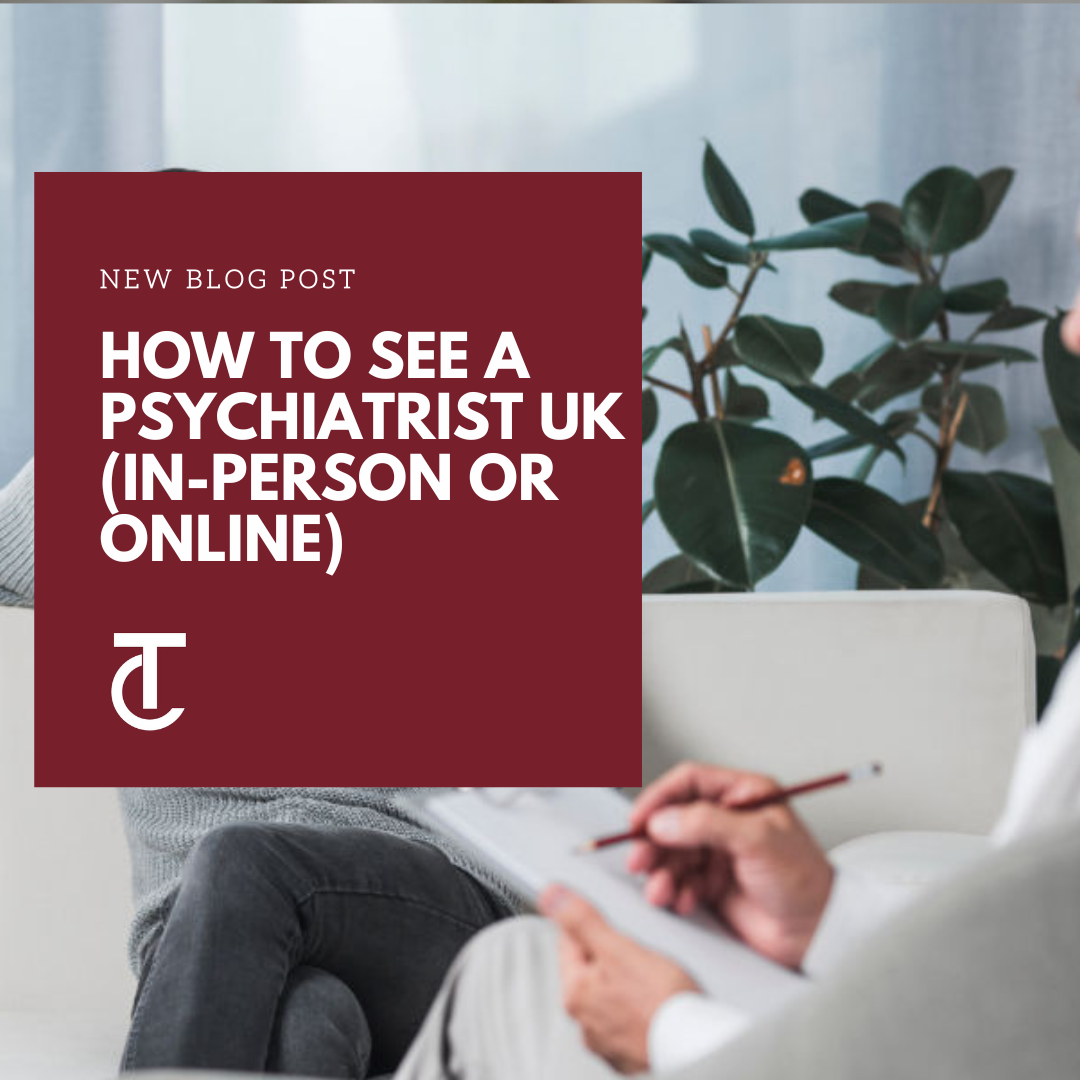 How To See A Psychiatrist UK (In-Person Or Online)