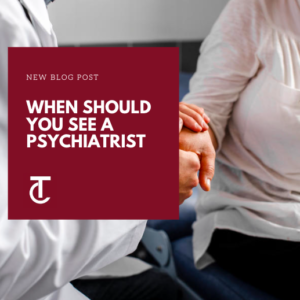 When Should You See a Psychiatrist